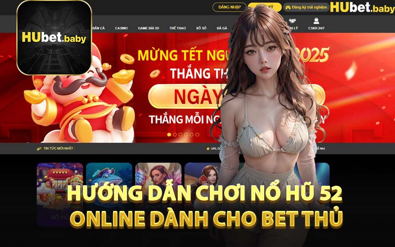 Hướng Dẫn Chơi Nổ Hũ 52 Online Dành Cho Bet Thủ