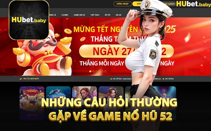 Những Câu Hỏi Thường Gặp Về Game Nổ Hũ 52