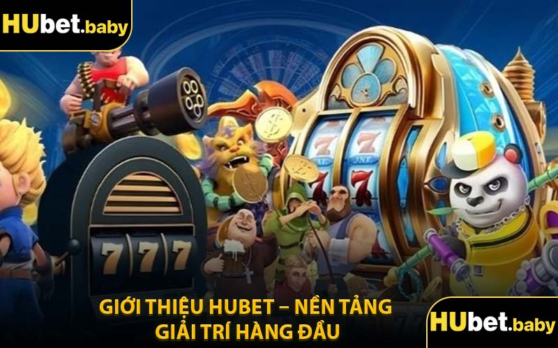 Giới Thiệu Hubet – Nền Tảng Giải Trí Hàng Đầu