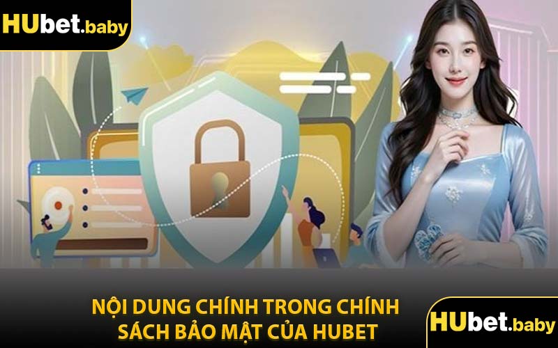 Nội Dung Chính Trong Chính Sách Bảo Mật Của Hubet